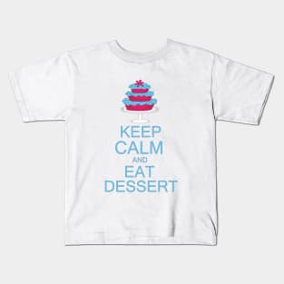 KEEP CALM AND EAT DESSERT Kids T-Shirt